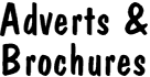 Adverts and Brochures.